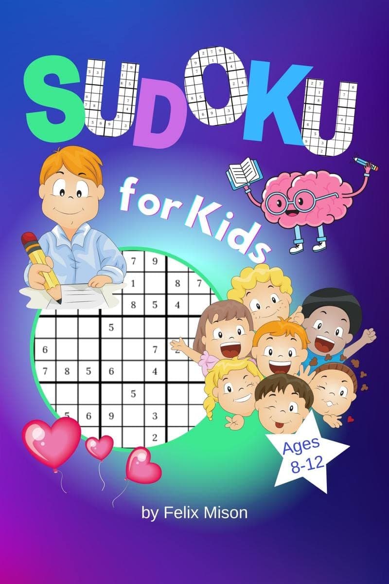 Sudoku for Kids Ages 8-12 : 300 Logic Grid Puzzles with Solutions for Beginners to Advanced (Easy, Medium, Hard)